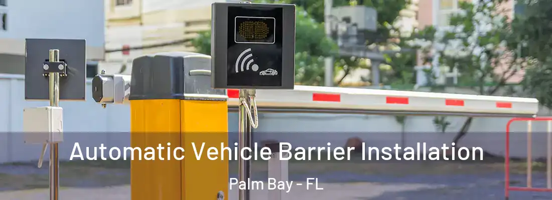 Automatic Vehicle Barrier Installation Palm Bay - FL