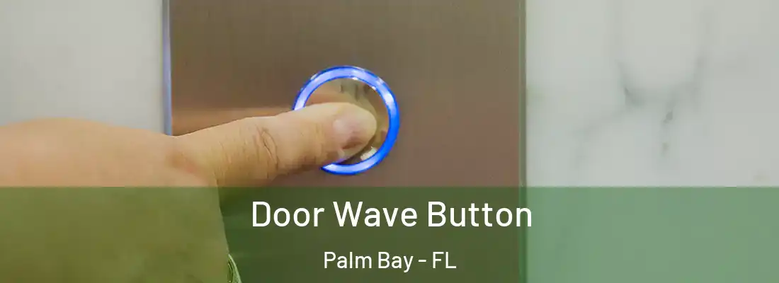 Door Wave Button Palm Bay - FL