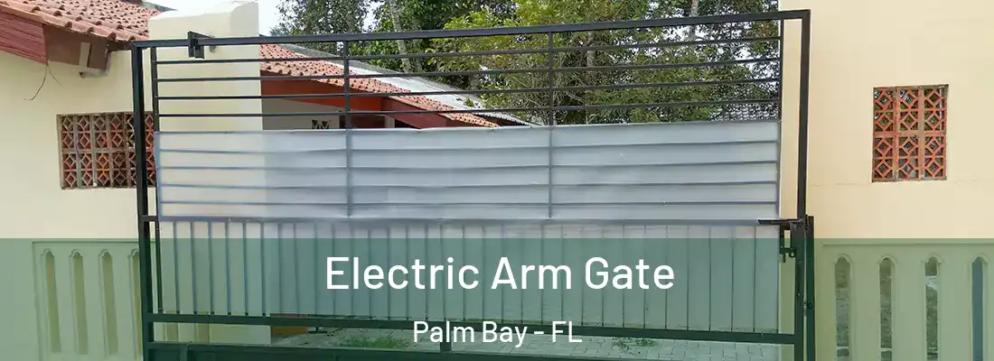 Electric Arm Gate Palm Bay - FL