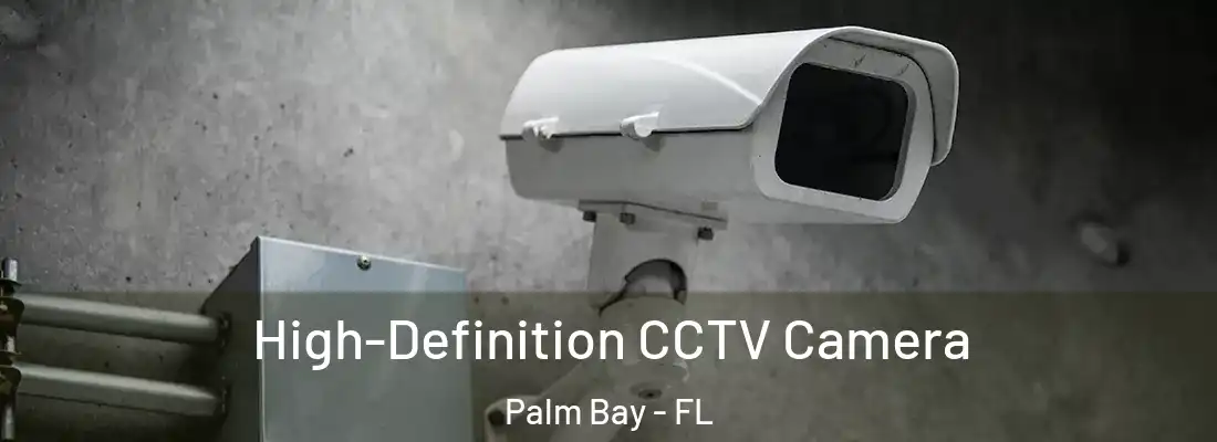 High-Definition CCTV Camera Palm Bay - FL