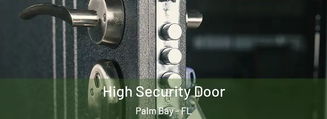 High Security Door Palm Bay - FL