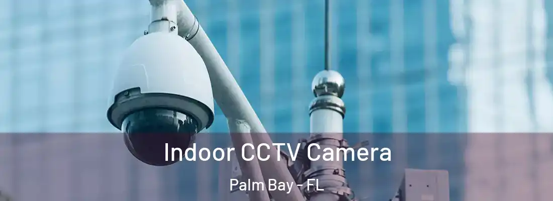 Indoor CCTV Camera Palm Bay - FL