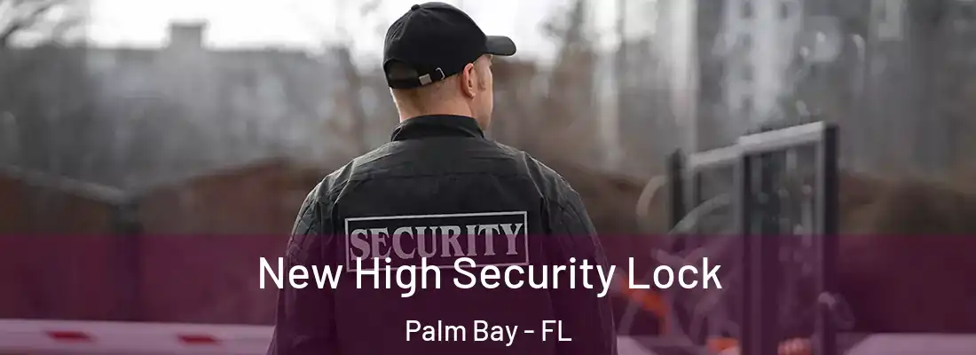 New High Security Lock Palm Bay - FL