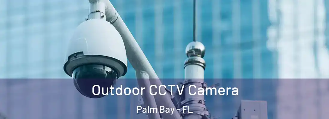 Outdoor CCTV Camera Palm Bay - FL