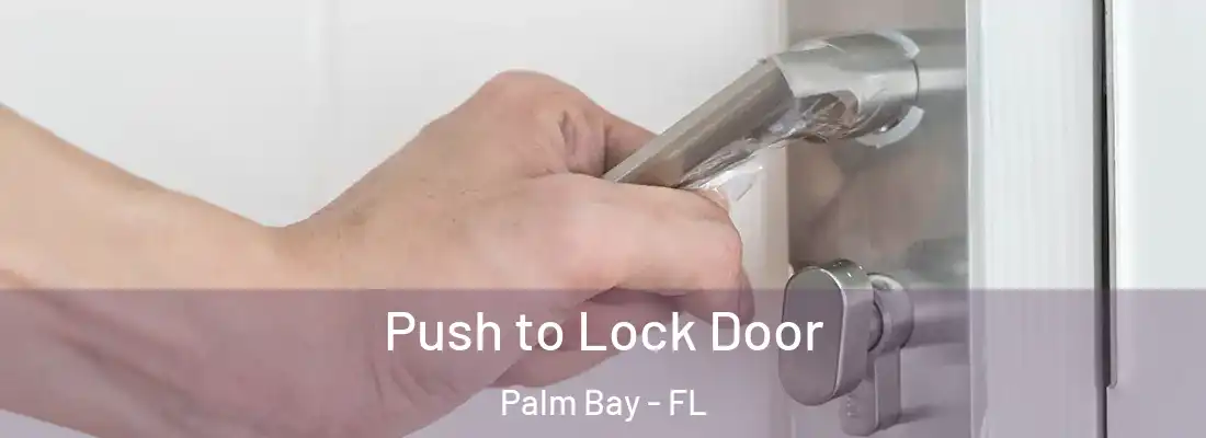 Push to Lock Door Palm Bay - FL