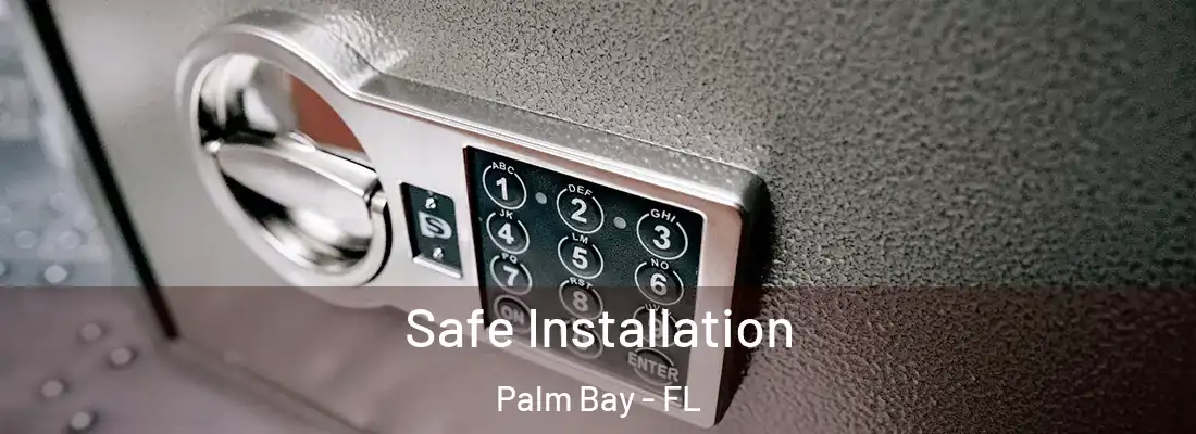 Safe Installation Palm Bay - FL