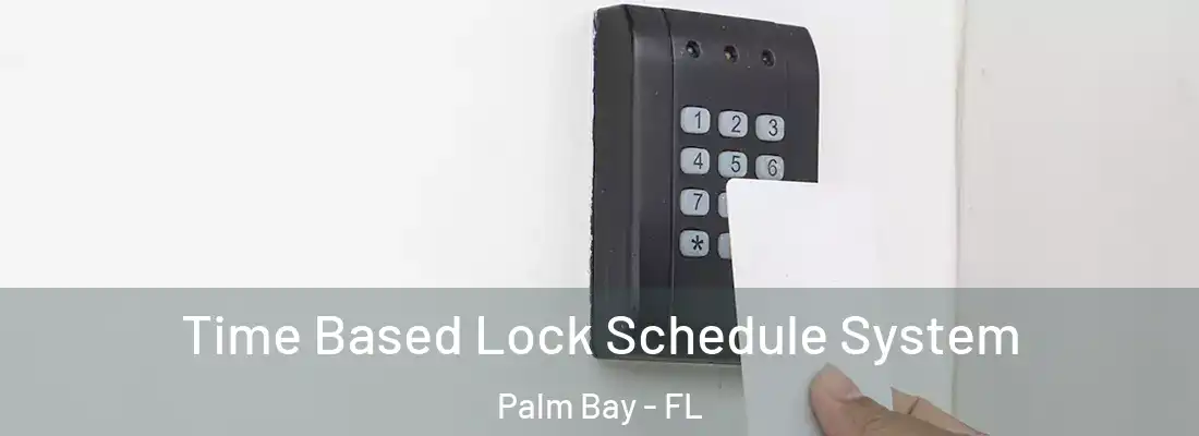 Time Based Lock Schedule System Palm Bay - FL