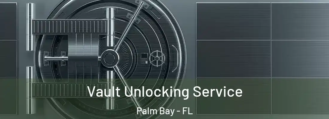 Vault Unlocking Service Palm Bay - FL